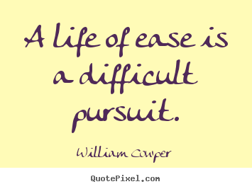 Quotes about inspirational - A life of ease is a difficult pursuit.