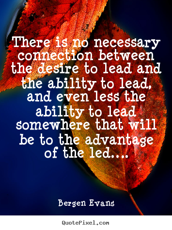 Make picture quotes about inspirational - There is no necessary connection between the desire to lead and the ability..