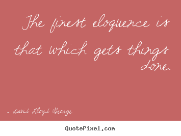 Quotes about inspirational - The finest eloquence is that which gets things done.