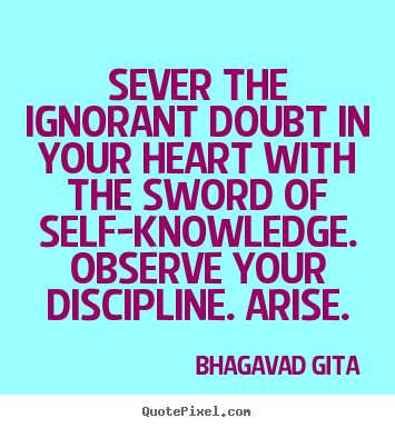 Sever the ignorant doubt in your heart with.. Bhagavad Gita best inspirational quotes
