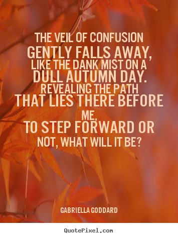 Quotes about inspirational - The veil of confusion gently falls away,like the..