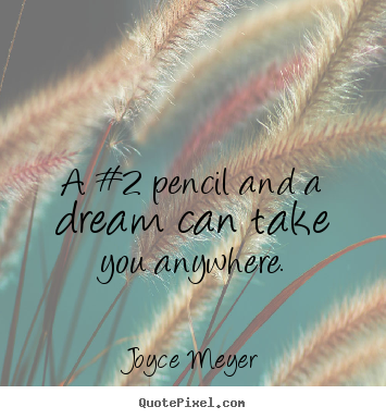 Diy picture quotes about inspirational - A #2 pencil and a dream can take you anywhere.