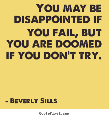 Inspirational quotes - You may be disappointed if you fail, but you are doomed if..
