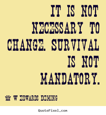 Quotes about inspirational - It is not necessary to change. survival is..
