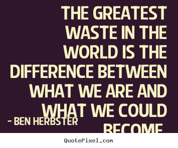 Quotes about inspirational - The greatest waste in the world is the difference..