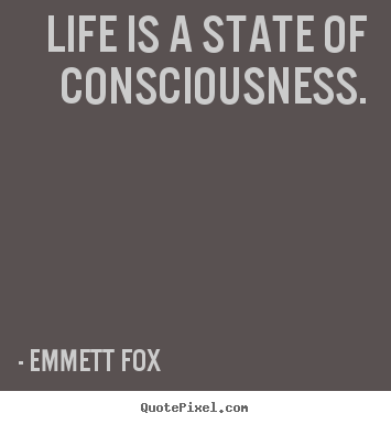 Emmett Fox pictures sayings - Life is a state of consciousness. - Inspirational quotes