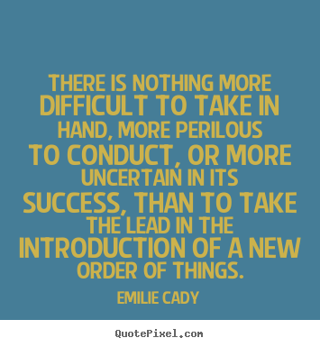 There is nothing more difficult to take in hand, more.. Emilie Cady best inspirational quotes