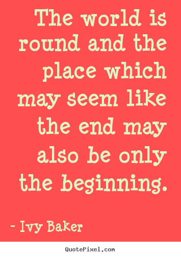 Make picture quotes about inspirational - The world is round and the place which may seem like..