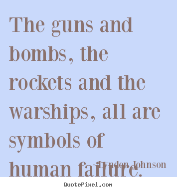 Sayings about inspirational - The guns and bombs, the rockets and the..