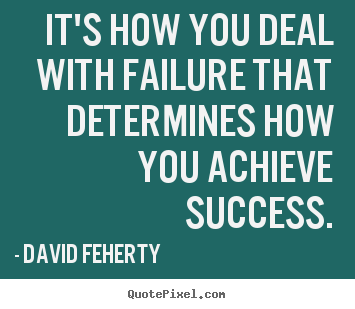 Quote about inspirational - It's how you deal with failure that determines how you achieve..
