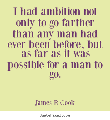 Inspirational sayings - I had ambition not only to go farther than..
