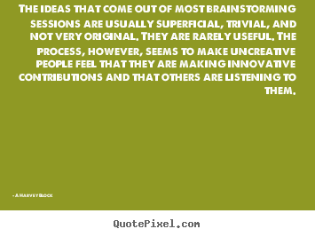 Quotes about inspirational - The ideas that come out of most brainstorming sessions are usually..