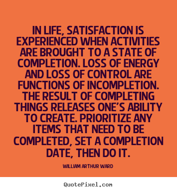 Quotes about inspirational - In life, satisfaction is experienced when activities..