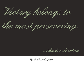 Quotes about inspirational - Victory belongs to the most persevering.