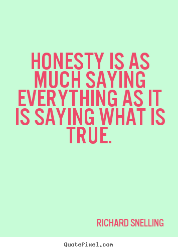 Make custom photo quote about inspirational - Honesty is as much saying everything as it is saying what..
