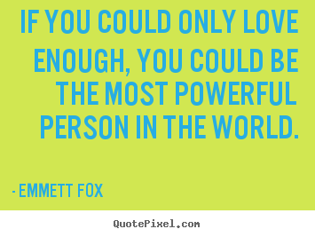 Quotes about inspirational - If you could only love enough, you could be the..