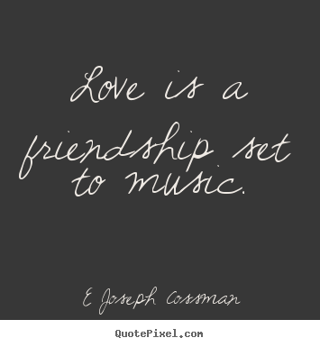 Quote about inspirational - Love is a friendship set to music.