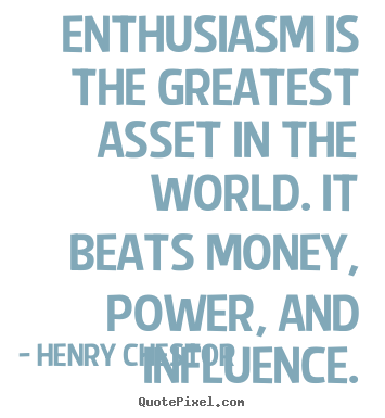 How to design picture quotes about inspirational - Enthusiasm is the greatest asset in the world. it beats..