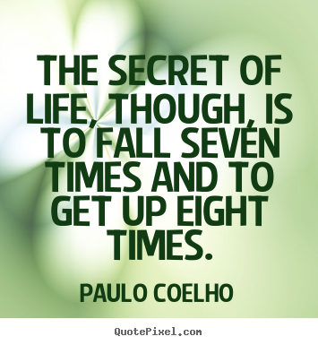 Inspirational quotes - The secret of life, though, is to fall seven..