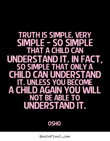 Make personalized picture quote about inspirational - Truth is simple. very simple - so simple that a child..