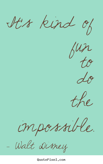 Quotes about inspirational - It's kind of fun to do the impossible.