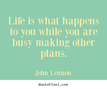 John Lennon picture quotes - Life is what happens to you while you are busy making.. - Inspirational quote