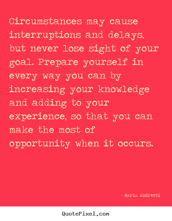 Quotes about inspirational - Circumstances may cause interruptions and delays, but never..