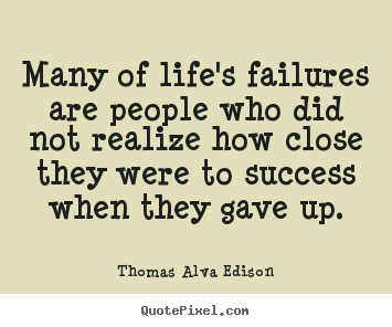 Diy picture quotes about inspirational - Many of life's failures are people who did not realize how..