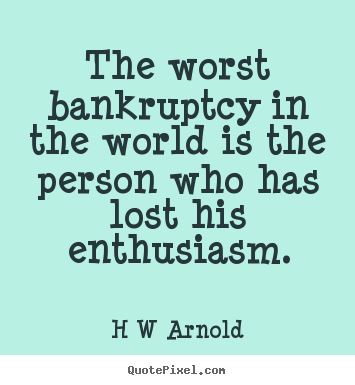 Design your own picture quote about inspirational - The worst bankruptcy in the world is the person who has lost..