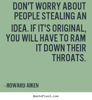 Quote about inspirational - Don't worry about people stealing an idea. if..