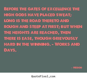 Hesiod picture quotes - Before the gates of excellence the high gods have.. - Inspirational quotes