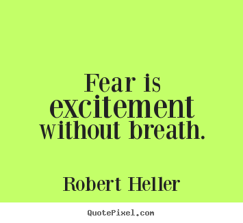 Design custom picture sayings about inspirational - Fear is excitement without breath.