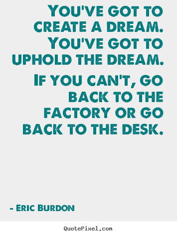 Create graphic picture quote about inspirational - You've got to create a dream. you've got to uphold..