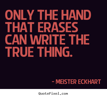 Quotes about inspirational - Only the hand that erases can write the true thing.