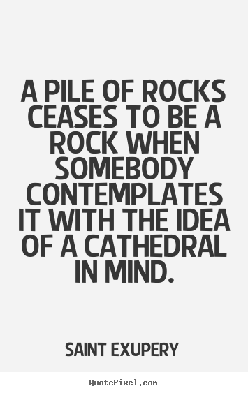 How to make picture quotes about inspirational - A pile of rocks ceases to be a rock when somebody contemplates it..