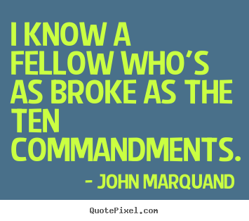 Quotes about inspirational - I know a fellow who's as broke as the ten commandments.