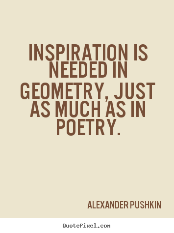 Make custom poster quotes about inspirational - Inspiration is needed in geometry, just as much as..