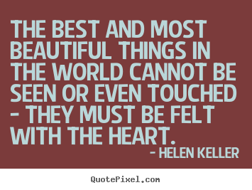 Helen Keller picture quotes - The best and most beautiful things in the world cannot.. - Inspirational quotes