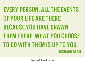 Richard Bach picture quotes - Every person, all the events of your life are there.. - Inspirational quotes