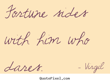 Quote about inspirational - Fortune sides with him who dares.