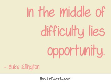 Quotes about inspirational - In the middle of difficulty lies opportunity.