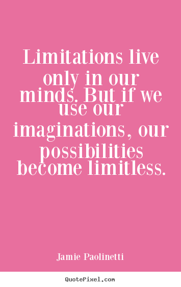 Quote about inspirational - Limitations live only in our minds. but if we use our imaginations,..