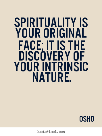 Make picture quotes about inspirational - Spirituality is your original face; it is..