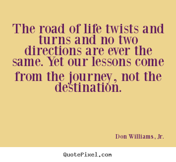 How to design photo quotes about inspirational - The road of life twists and turns and no two directions..
