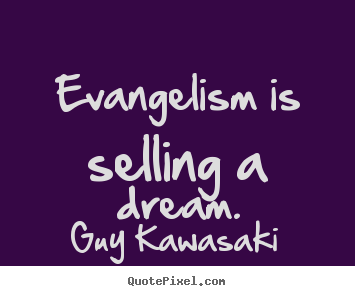 Sayings about inspirational - Evangelism is selling a dream.