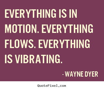 Customize picture quotes about inspirational - Everything is in motion. everything flows. everything is..