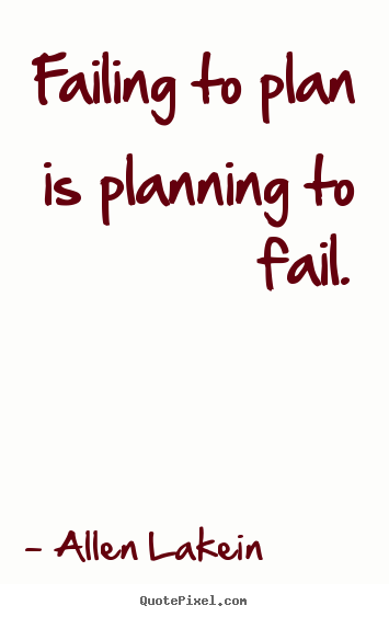 Allen Lakein picture quotes - Failing to plan is planning to fail. - Inspirational quote