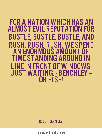 Inspirational quote - For a nation which has an almost evil reputation for bustle, bustle,..