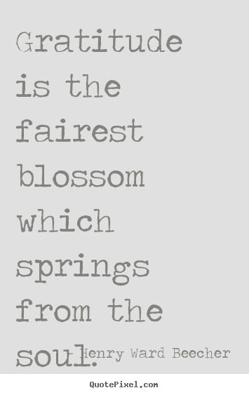 Inspirational quotes - Gratitude is the fairest blossom which springs..