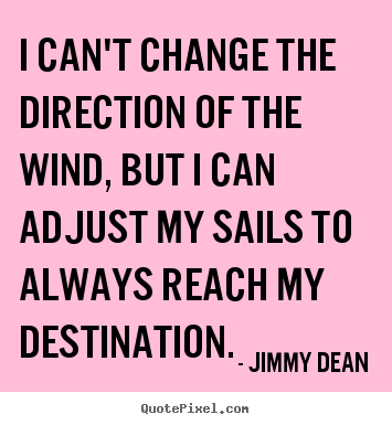Customize poster quotes about inspirational - I can't change the direction of the wind, but..